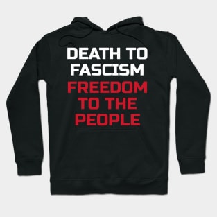 Death To Fascism Freedom To The People Hoodie